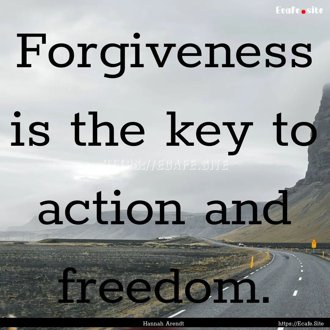 Forgiveness is the key to action and freedom..... : Quote by Hannah Arendt