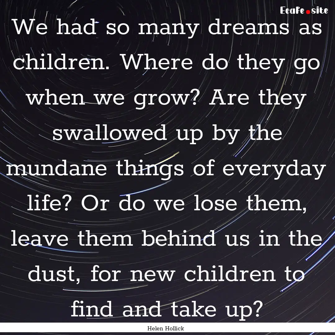 We had so many dreams as children. Where.... : Quote by Helen Hollick