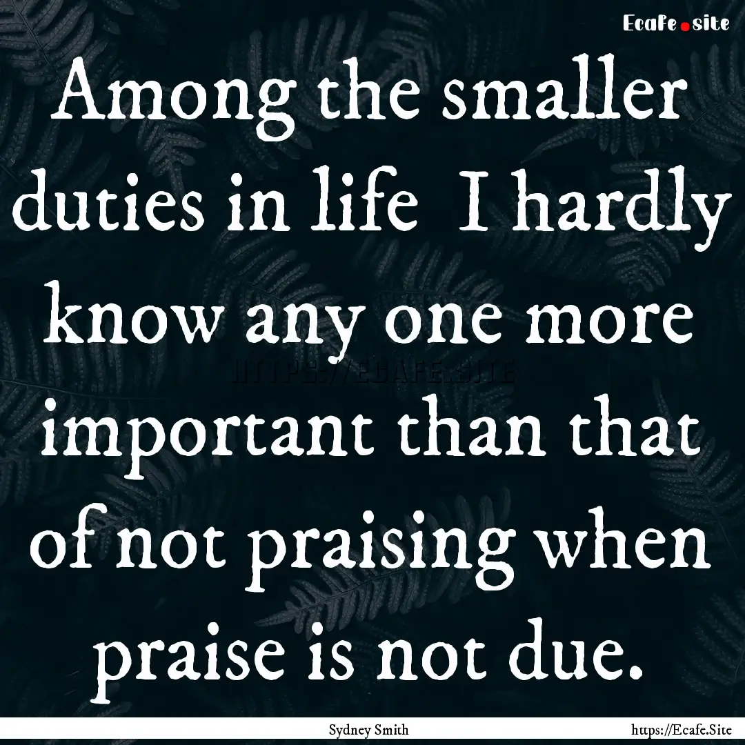 Among the smaller duties in life I hardly.... : Quote by Sydney Smith