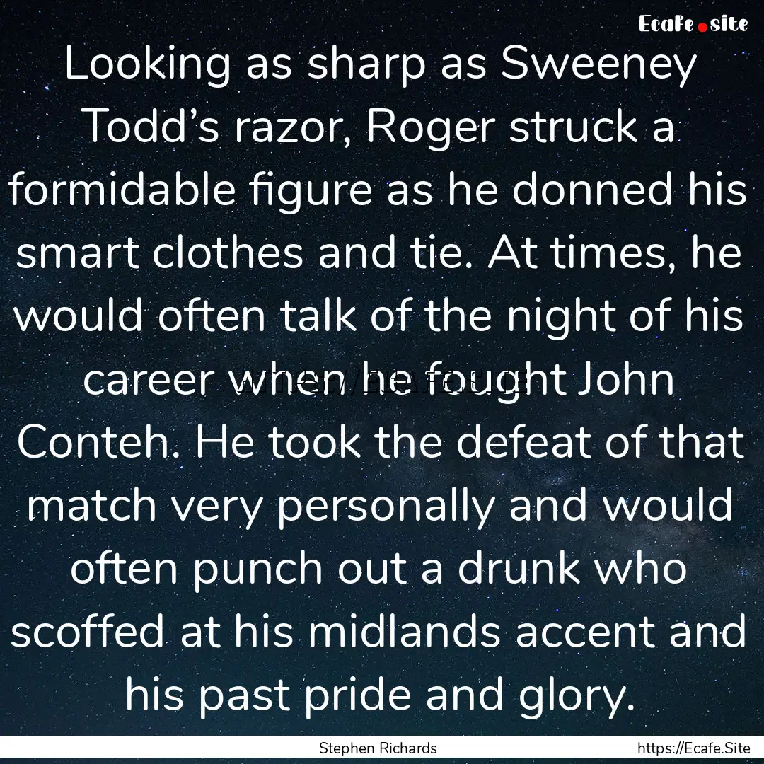 Looking as sharp as Sweeney Todd’s razor,.... : Quote by Stephen Richards