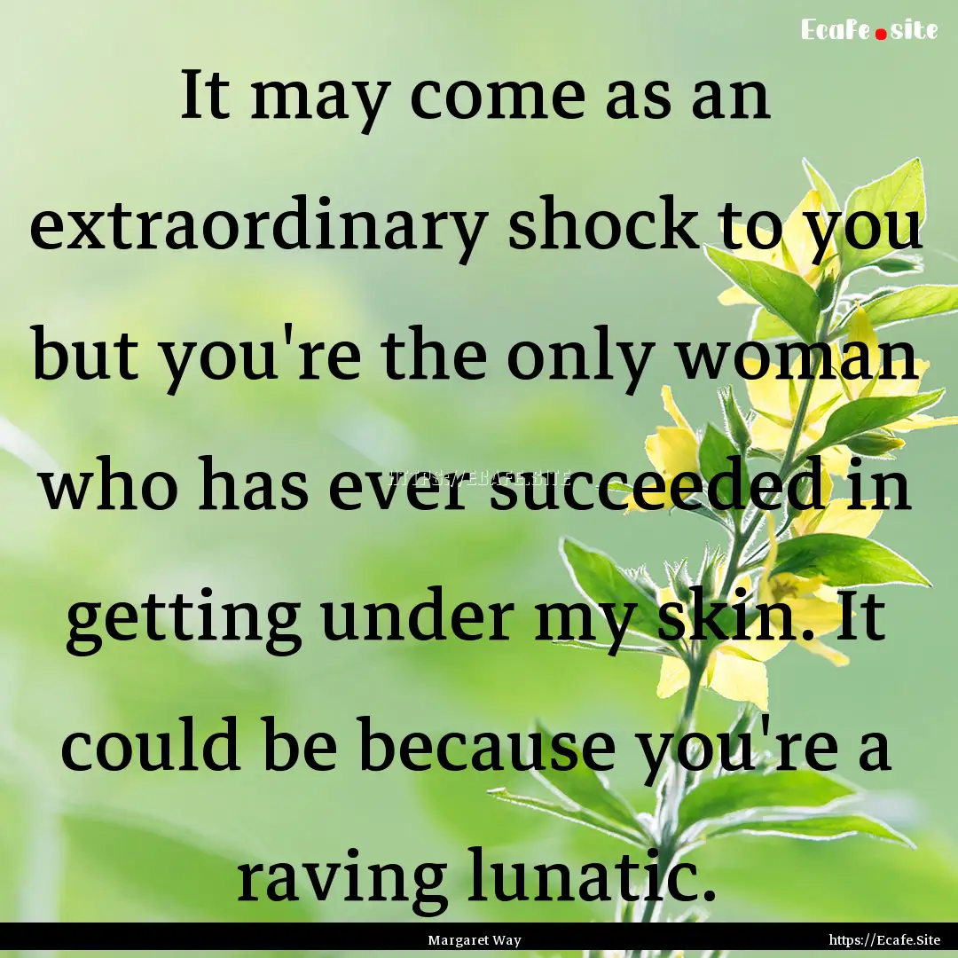 It may come as an extraordinary shock to.... : Quote by Margaret Way