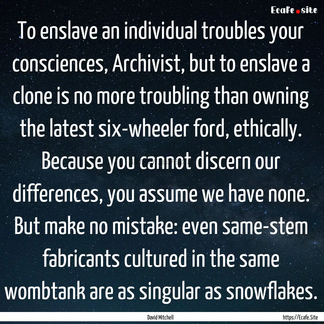 To enslave an individual troubles your consciences,.... : Quote by David Mitchell