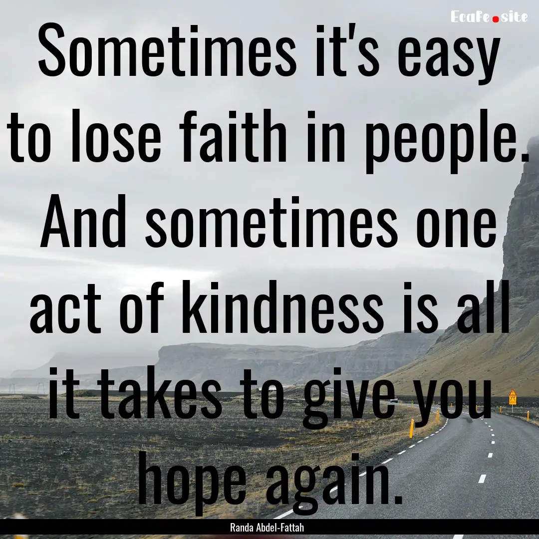 Sometimes it's easy to lose faith in people..... : Quote by Randa Abdel-Fattah