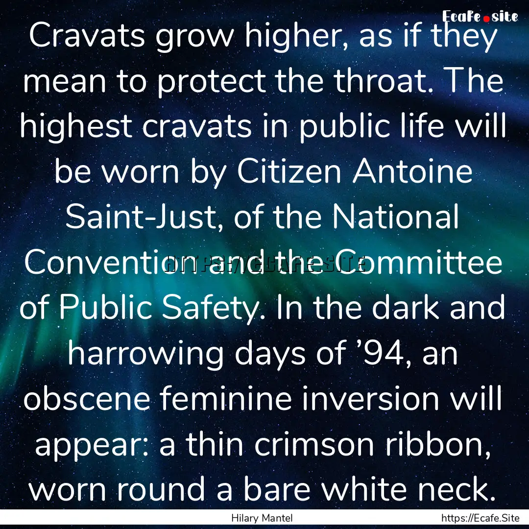 Cravats grow higher, as if they mean to protect.... : Quote by Hilary Mantel