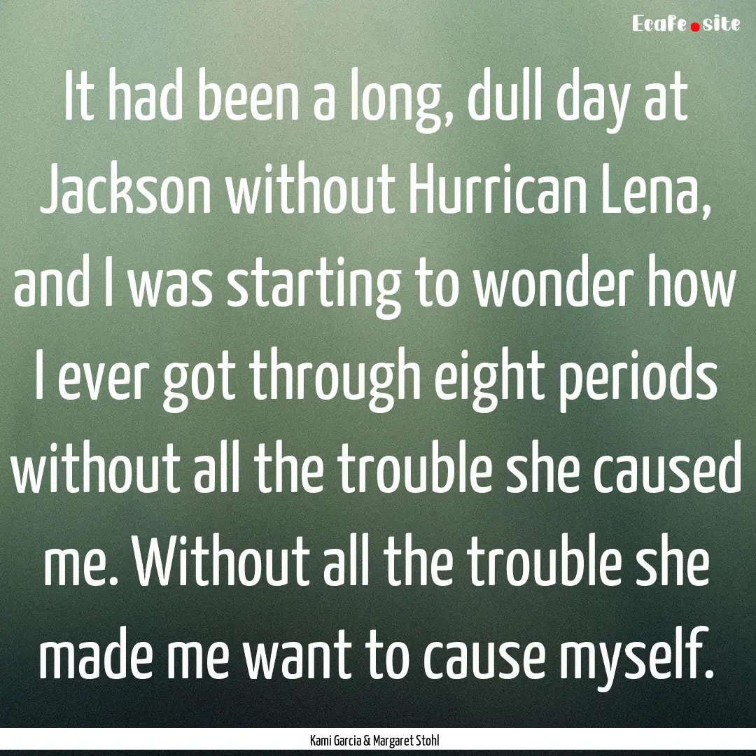 It had been a long, dull day at Jackson without.... : Quote by Kami Garcia & Margaret Stohl