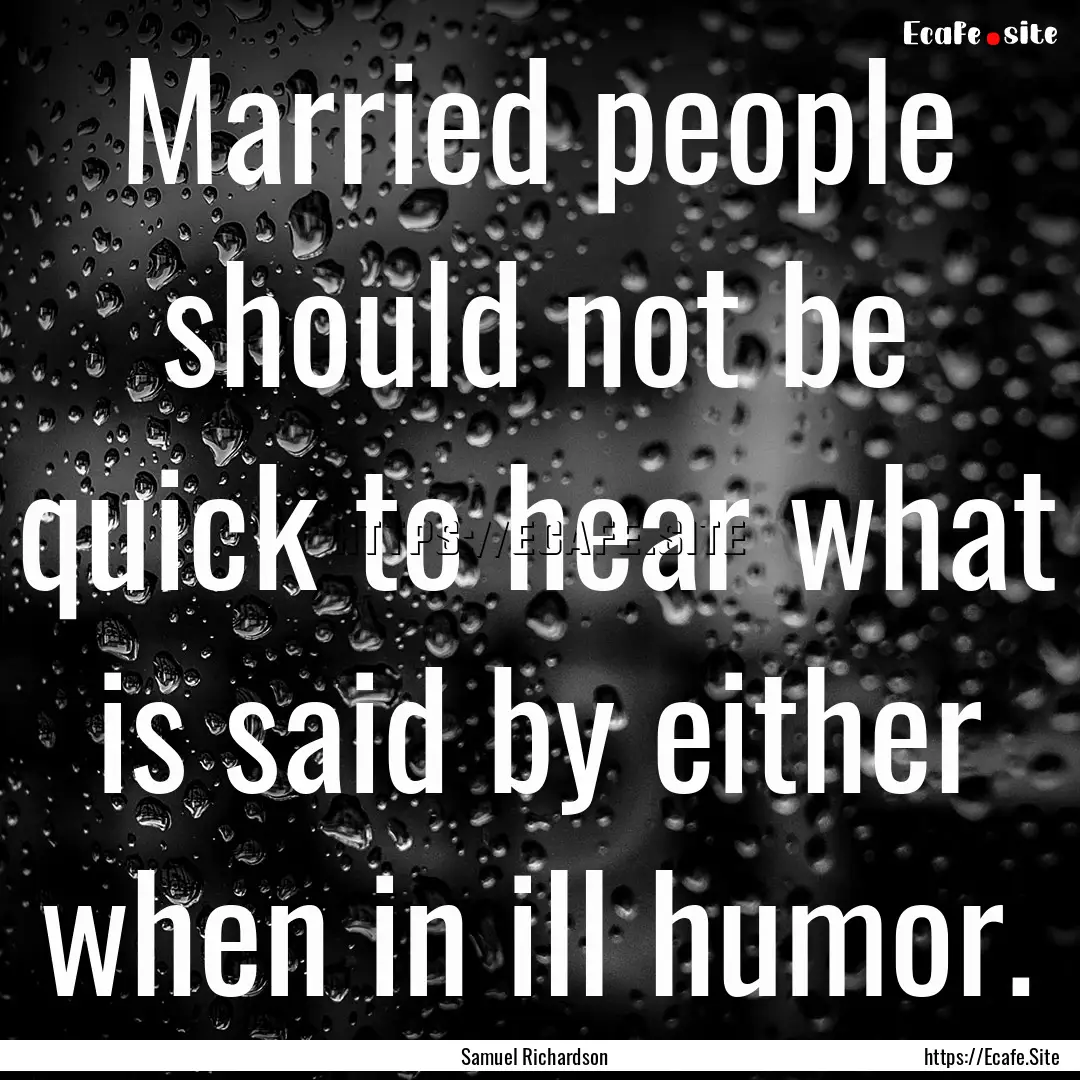 Married people should not be quick to hear.... : Quote by Samuel Richardson