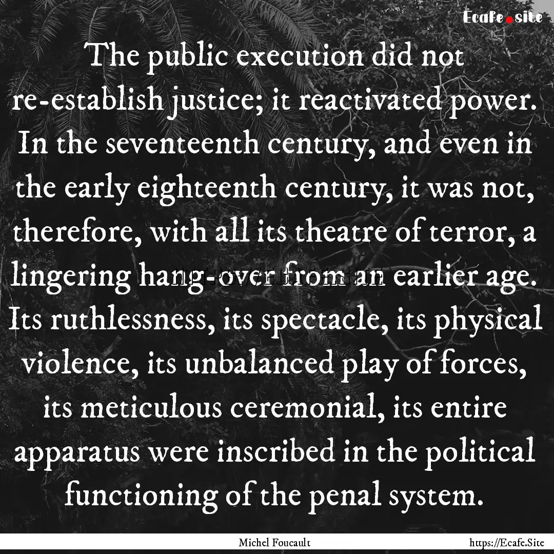 The public execution did not re-establish.... : Quote by Michel Foucault