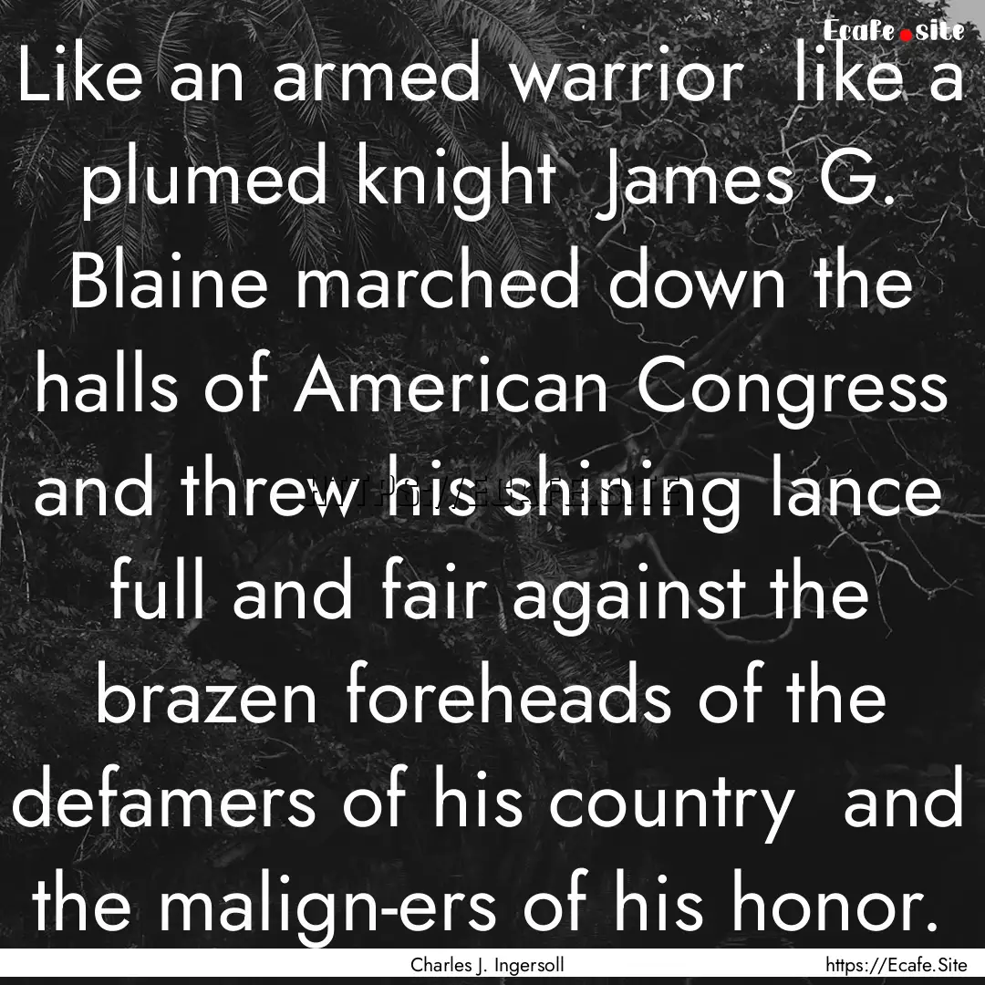 Like an armed warrior like a plumed knight.... : Quote by Charles J. Ingersoll