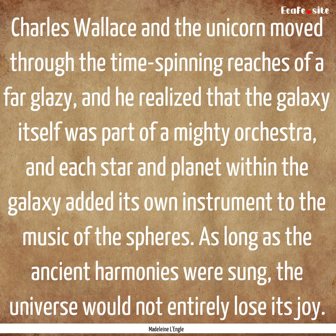 Charles Wallace and the unicorn moved through.... : Quote by Madeleine L'Engle