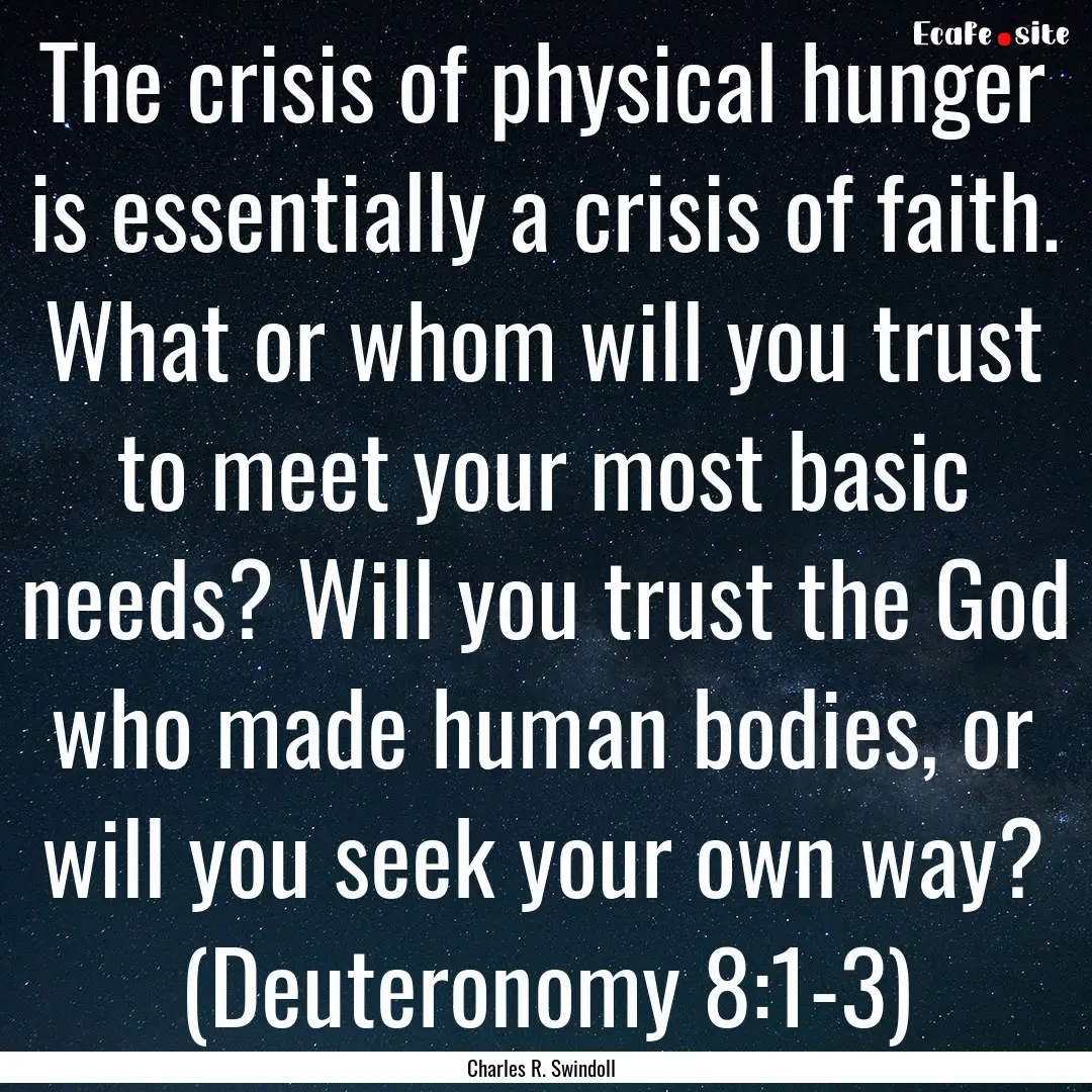 The crisis of physical hunger is essentially.... : Quote by Charles R. Swindoll