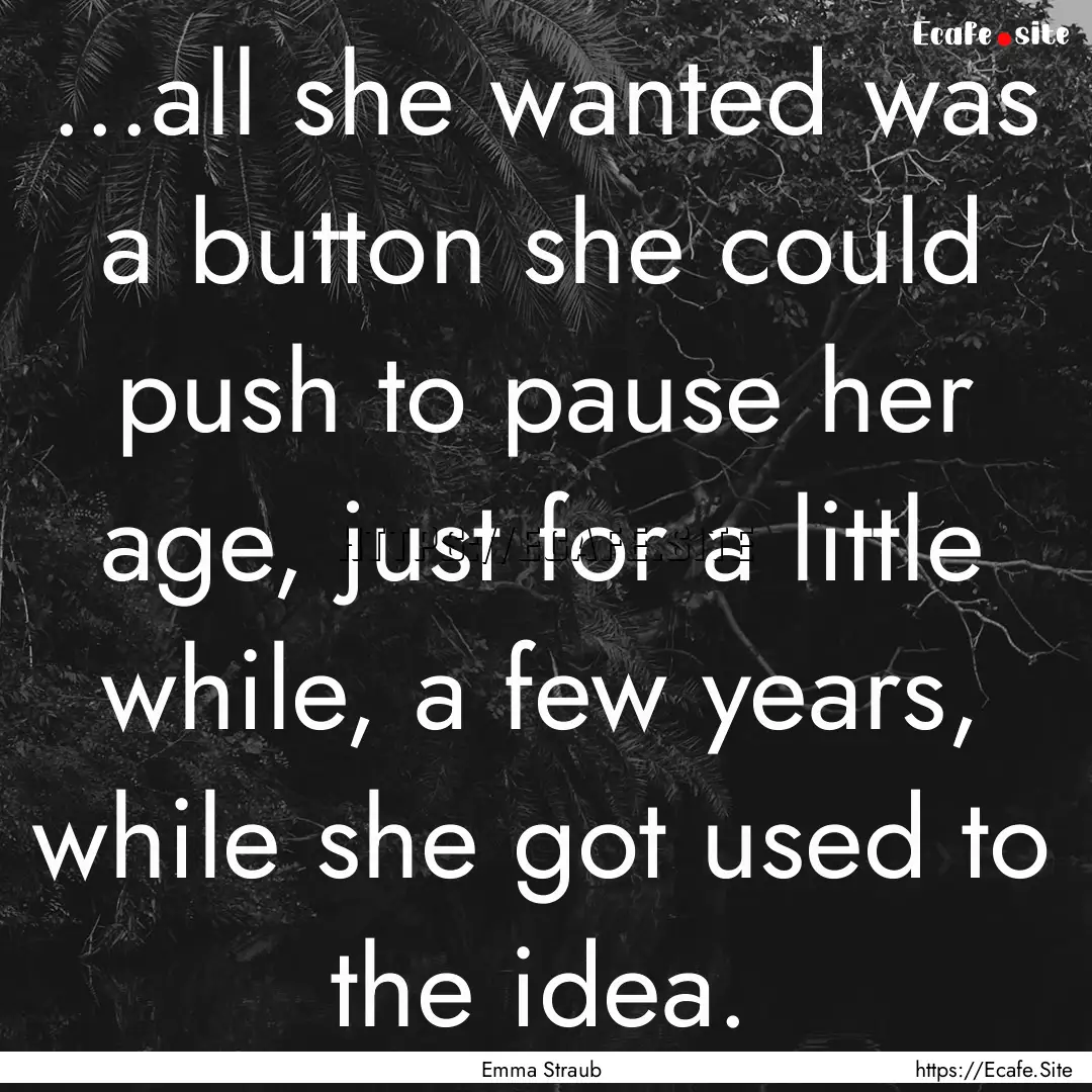 ...all she wanted was a button she could.... : Quote by Emma Straub