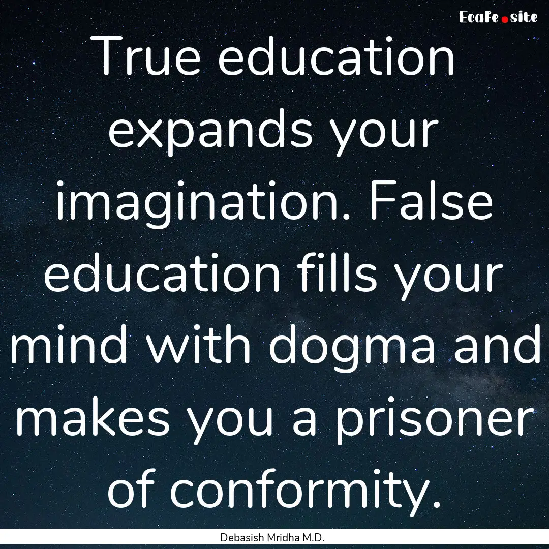 True education expands your imagination..... : Quote by Debasish Mridha M.D.