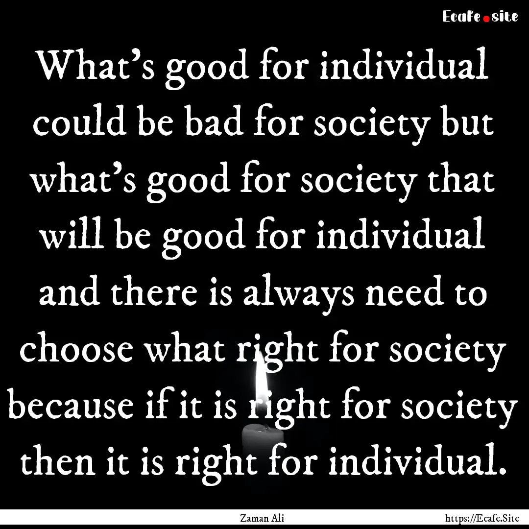 What’s good for individual could be bad.... : Quote by Zaman Ali