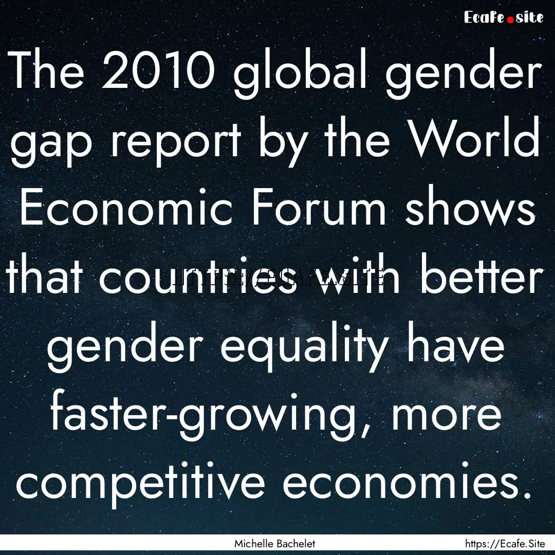 The 2010 global gender gap report by the.... : Quote by Michelle Bachelet