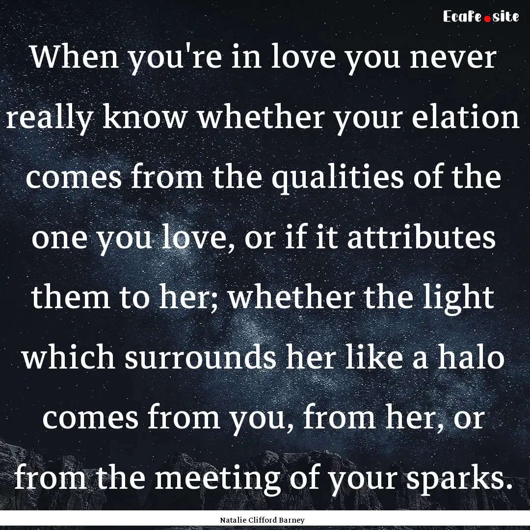 When you're in love you never really know.... : Quote by Natalie Clifford Barney