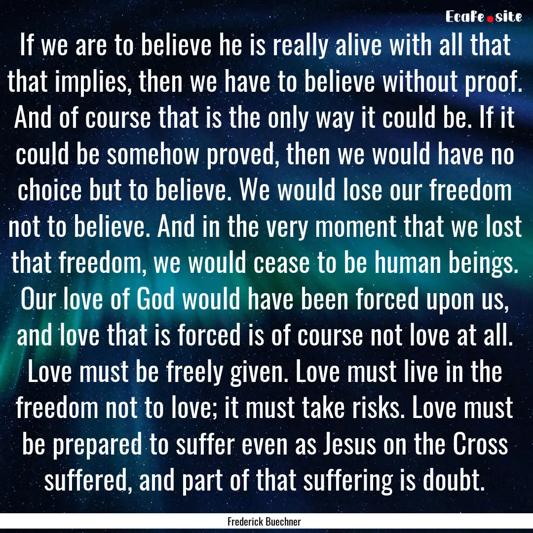 If we are to believe he is really alive with.... : Quote by Frederick Buechner