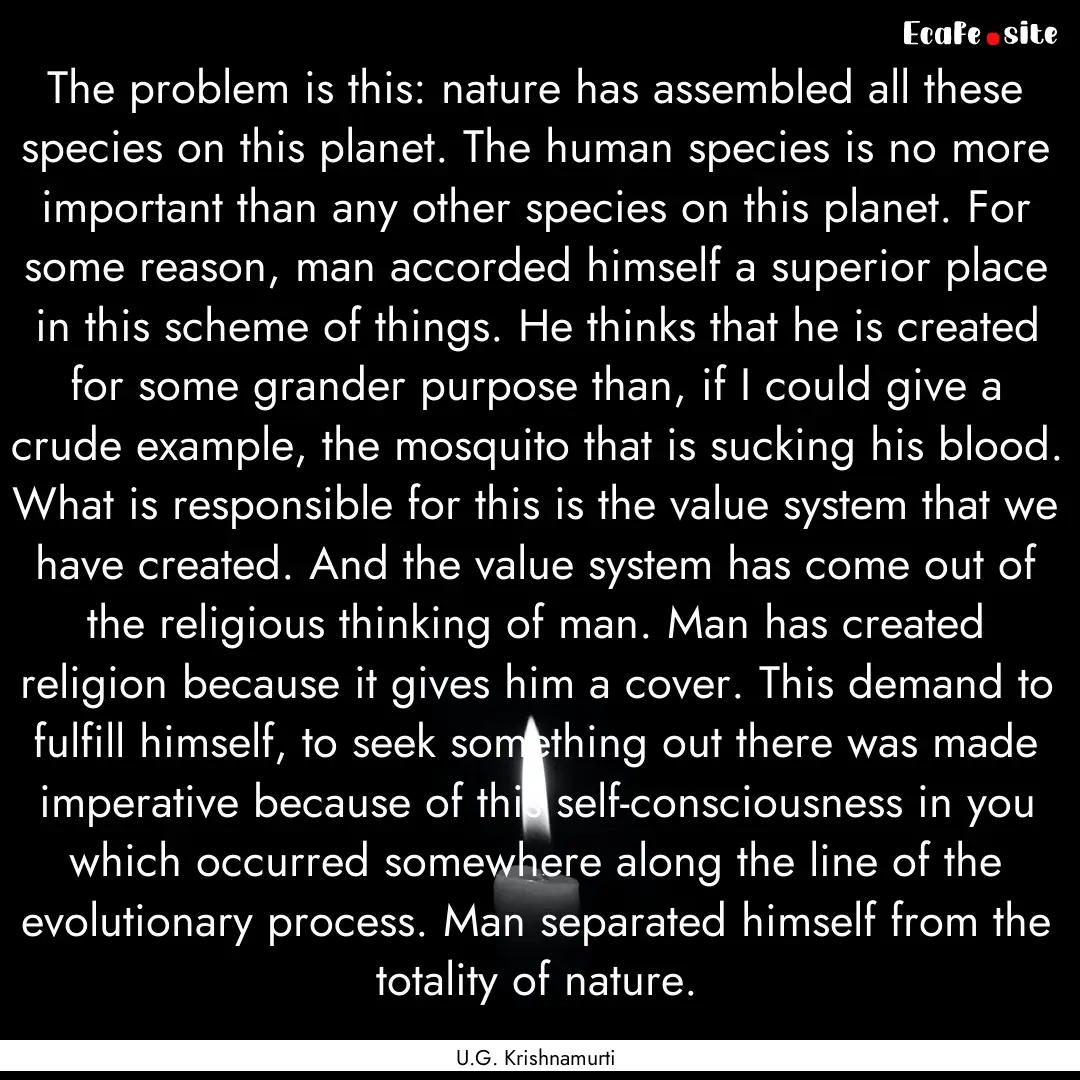 The problem is this: nature has assembled.... : Quote by U.G. Krishnamurti