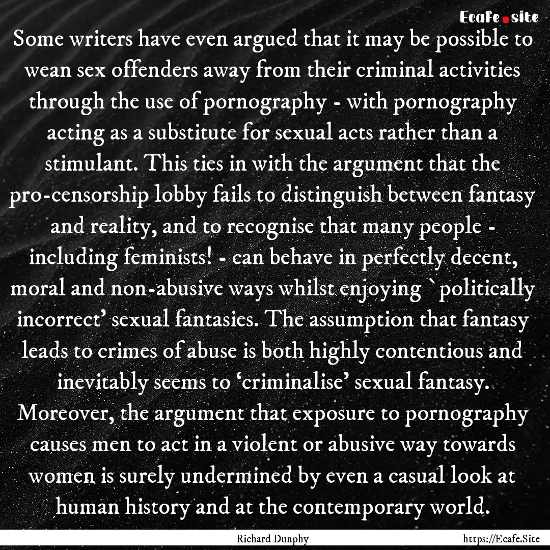 Some writers have even argued that it may.... : Quote by Richard Dunphy