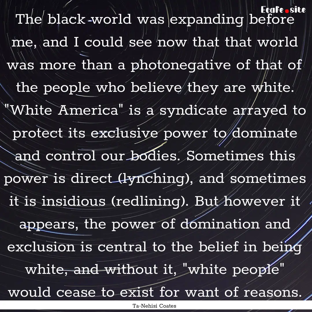 The black world was expanding before me,.... : Quote by Ta-Nehisi Coates