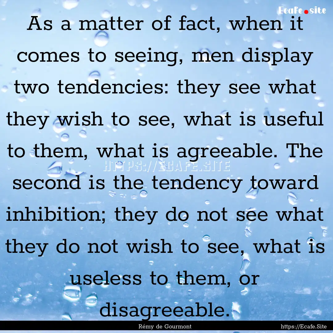 As a matter of fact, when it comes to seeing,.... : Quote by Rémy de Gourmont