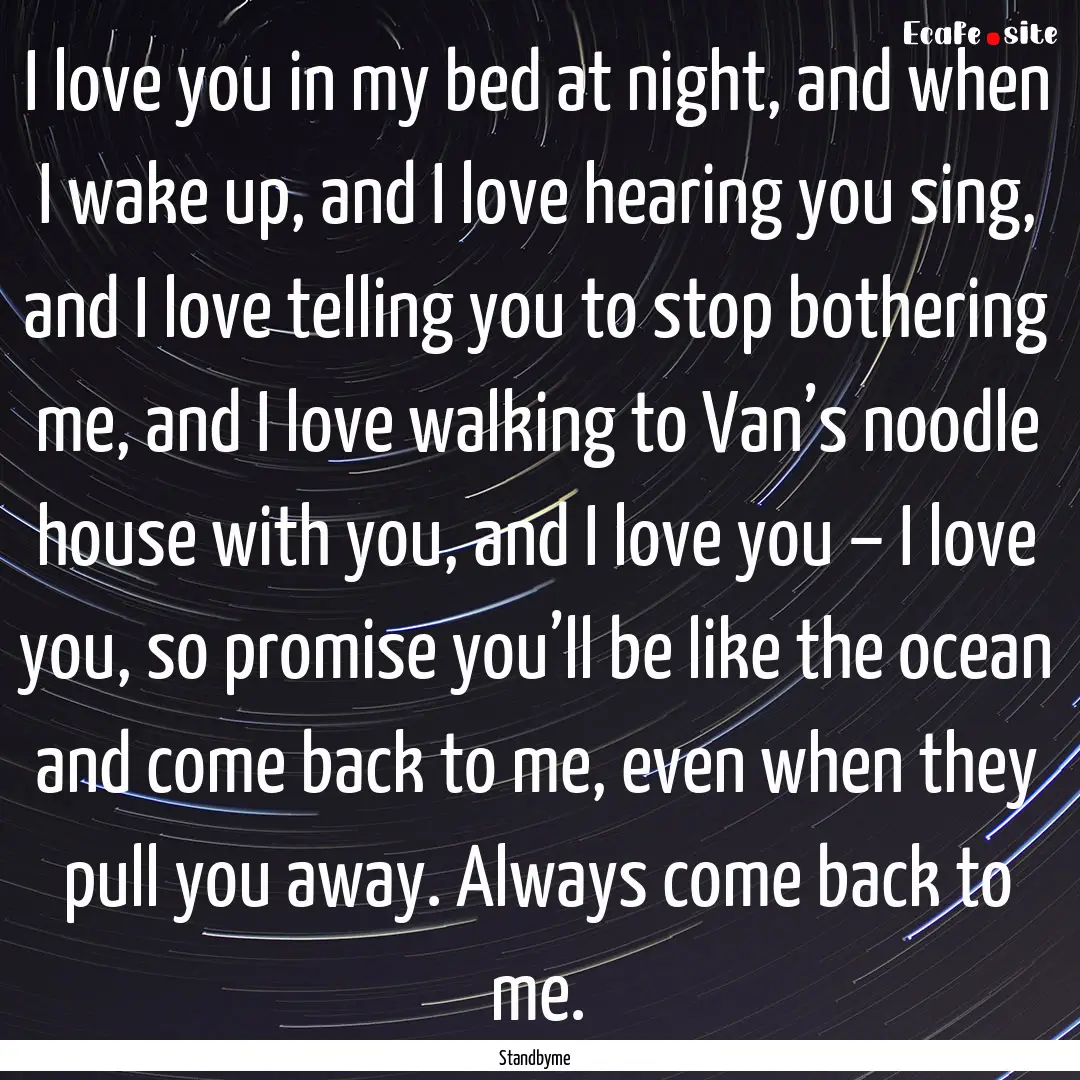 I love you in my bed at night, and when I.... : Quote by Standbyme