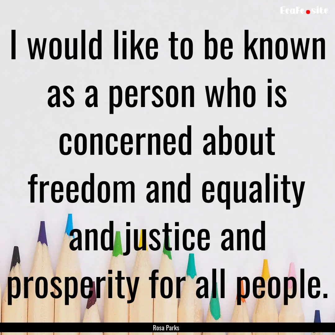 I would like to be known as a person who.... : Quote by Rosa Parks