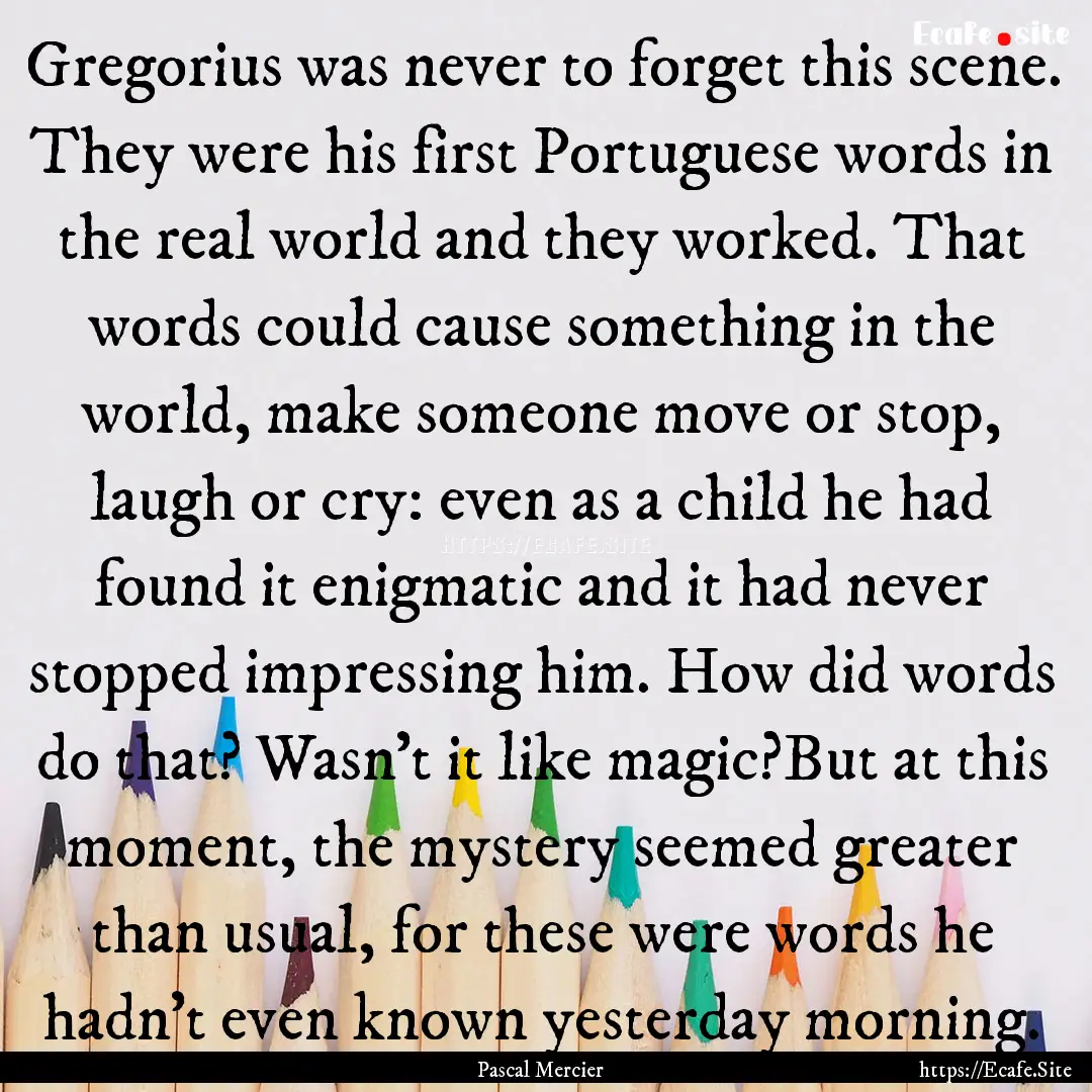 Gregorius was never to forget this scene..... : Quote by Pascal Mercier