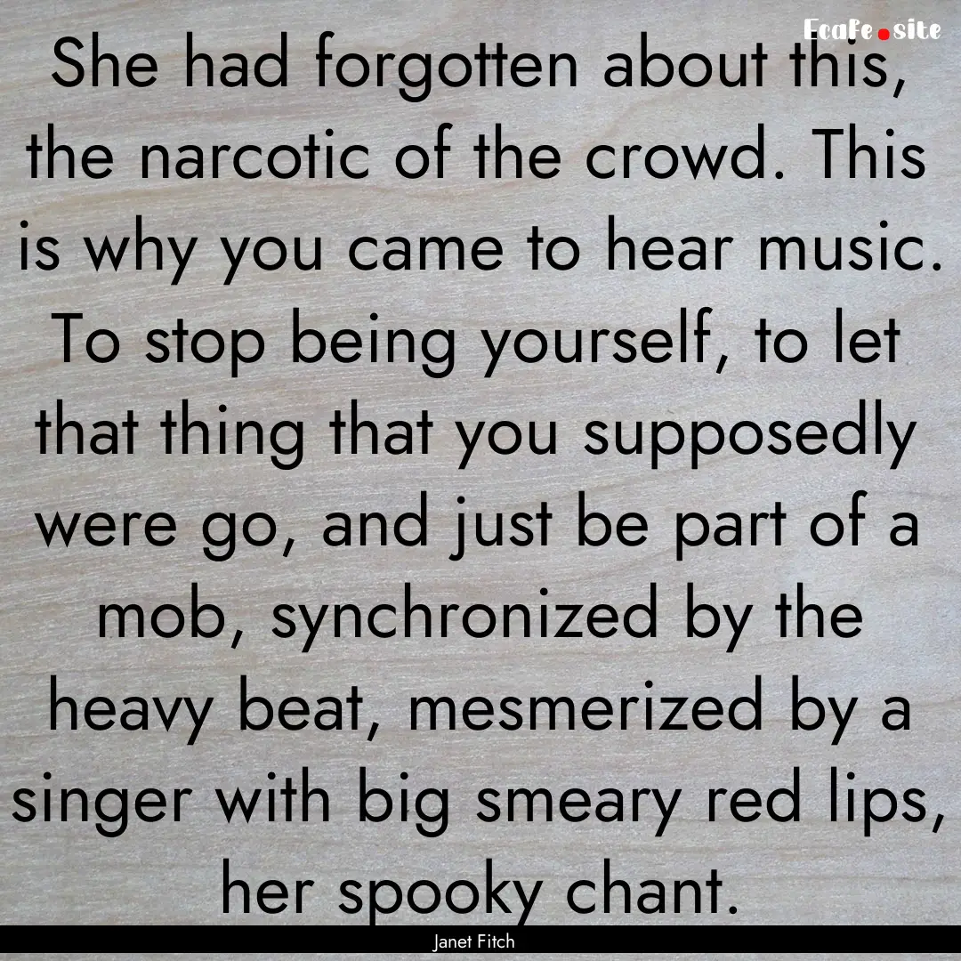 She had forgotten about this, the narcotic.... : Quote by Janet Fitch