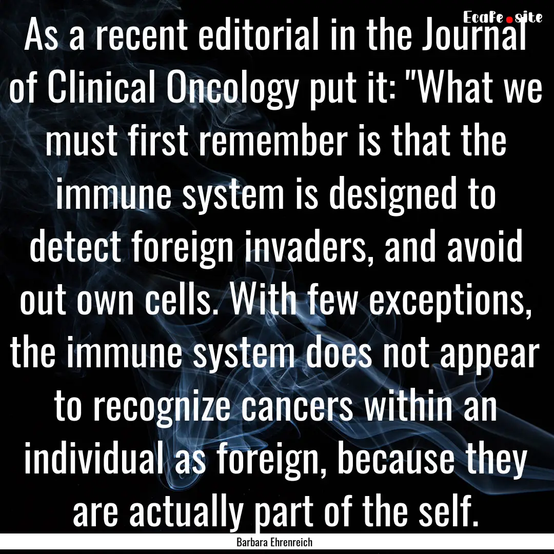 As a recent editorial in the Journal of Clinical.... : Quote by Barbara Ehrenreich