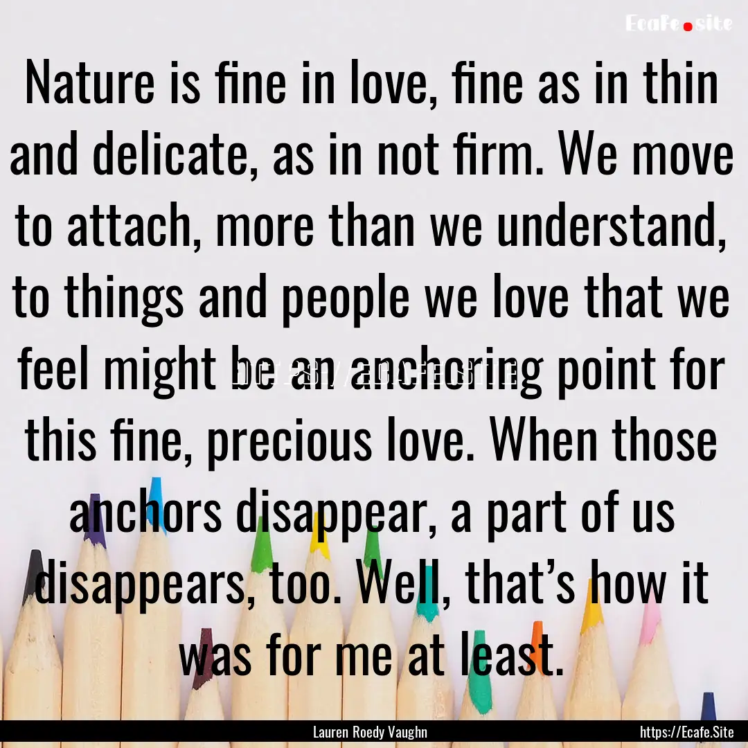 Nature is fine in love, fine as in thin and.... : Quote by Lauren Roedy Vaughn