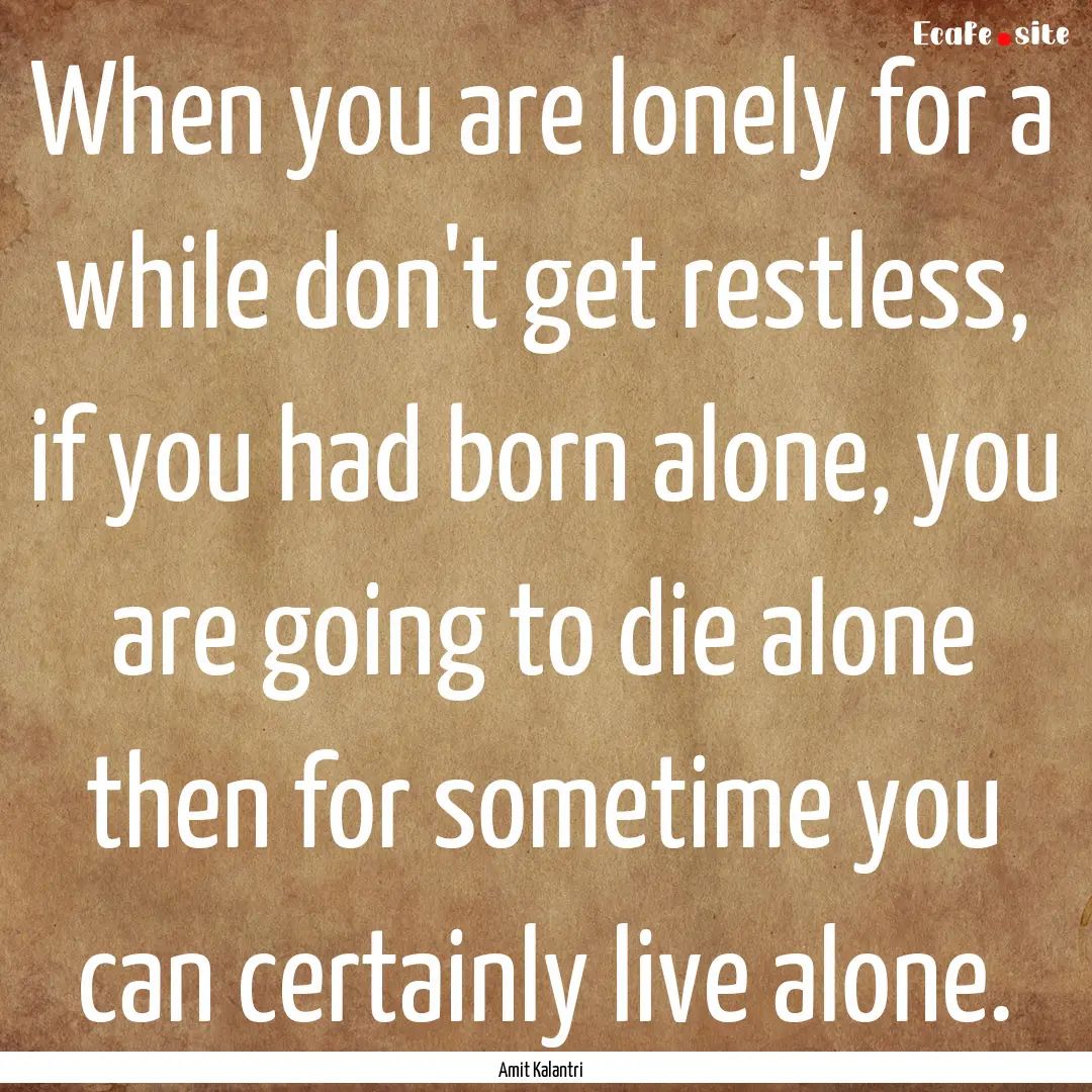 When you are lonely for a while don't get.... : Quote by Amit Kalantri