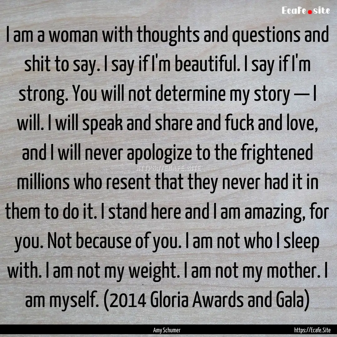 I am a woman with thoughts and questions.... : Quote by Amy Schumer