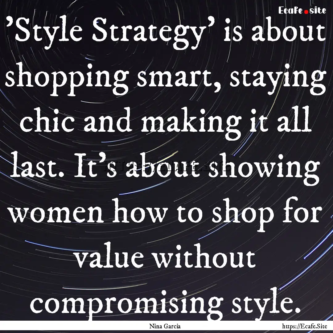 'Style Strategy' is about shopping smart,.... : Quote by Nina Garcia