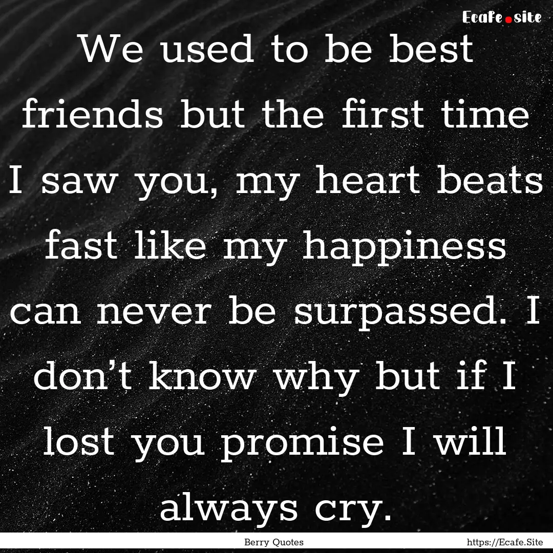 We used to be best friends but the first.... : Quote by Berry Quotes