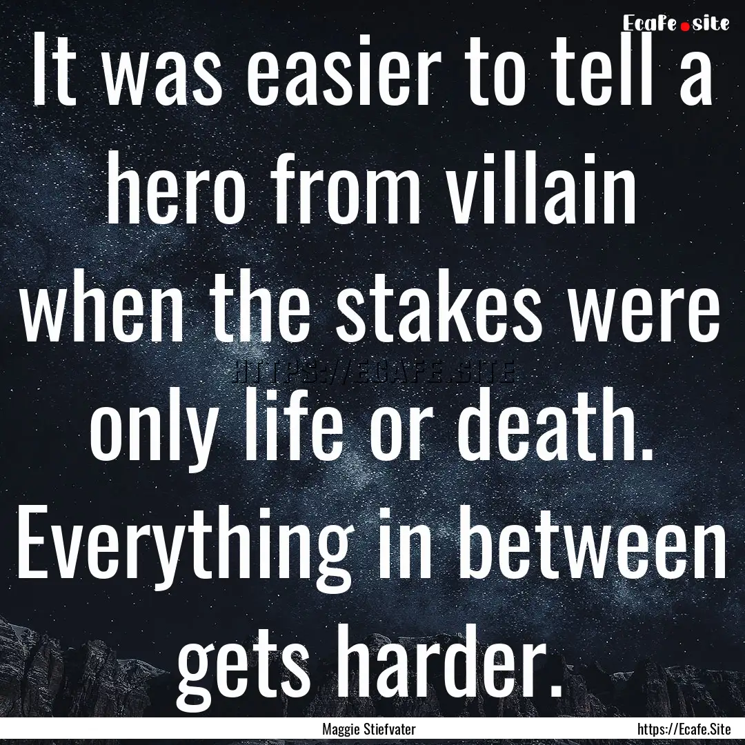 It was easier to tell a hero from villain.... : Quote by Maggie Stiefvater