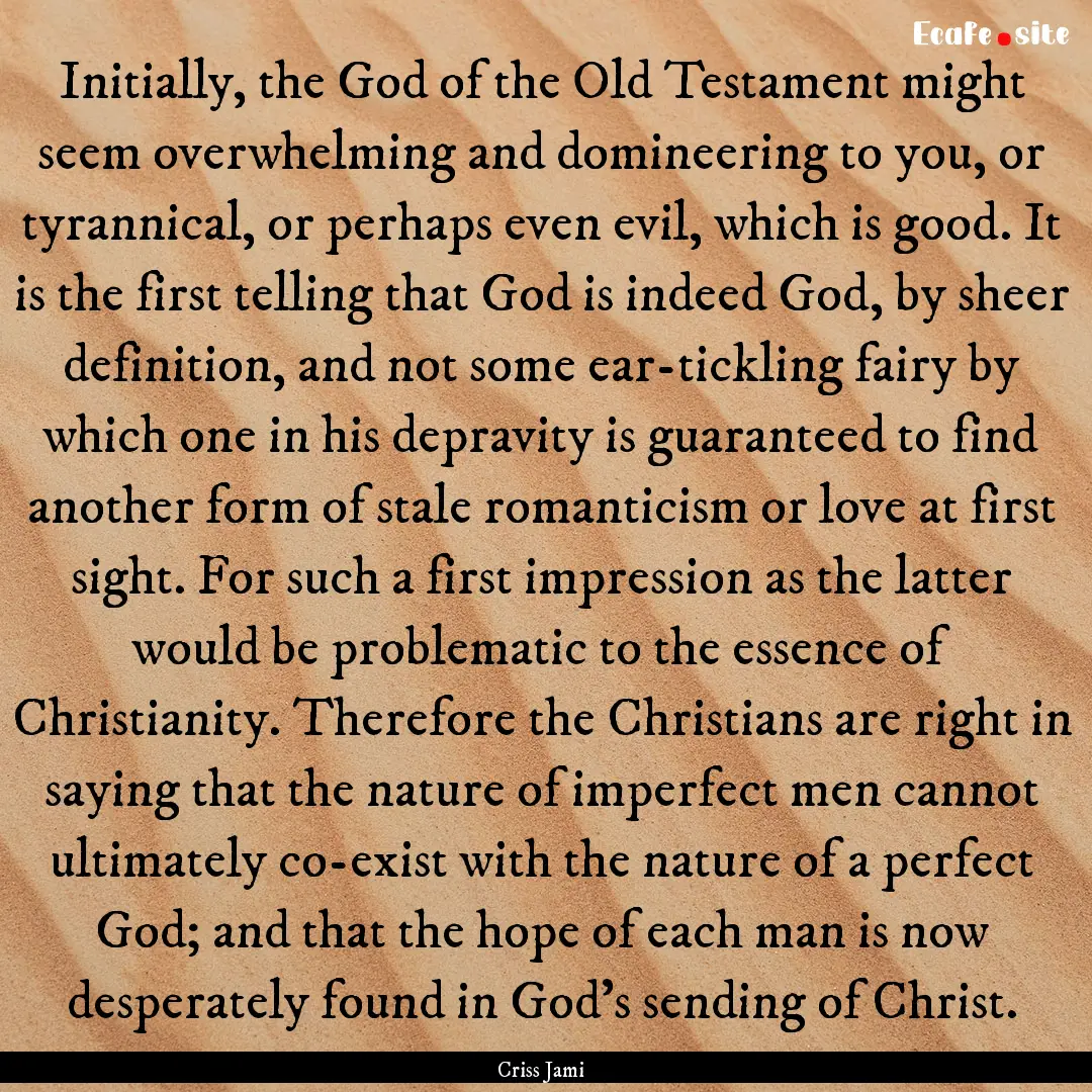 Initially, the God of the Old Testament might.... : Quote by Criss Jami