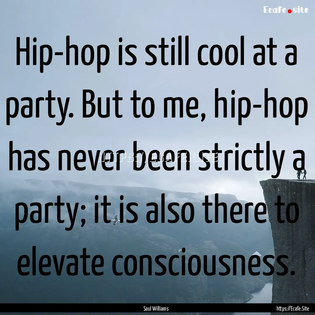 Hip-hop is still cool at a party. But to.... : Quote by Saul Williams