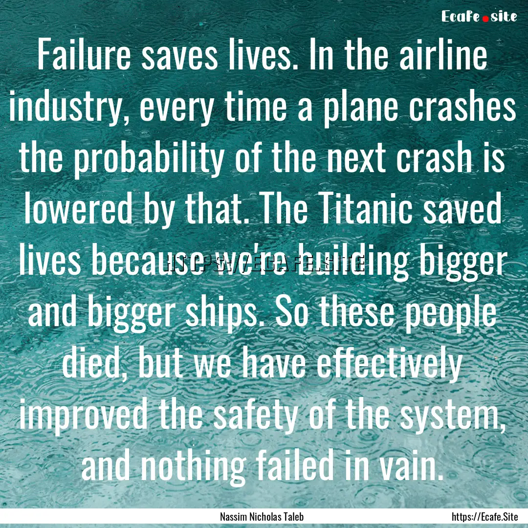 Failure saves lives. In the airline industry,.... : Quote by Nassim Nicholas Taleb