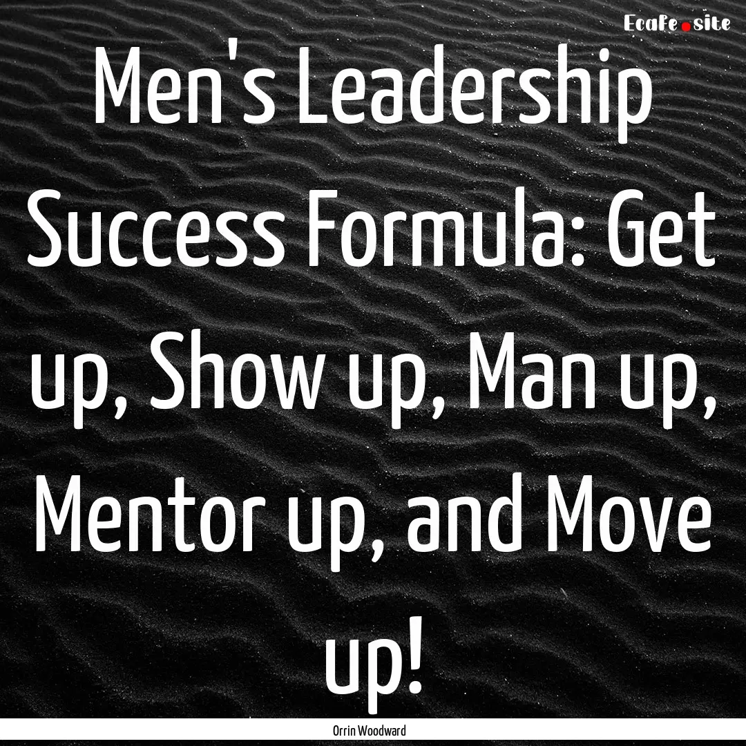 Men's Leadership Success Formula: Get up,.... : Quote by Orrin Woodward