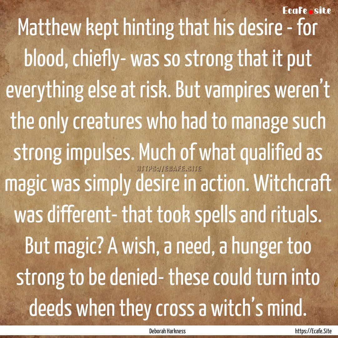 Matthew kept hinting that his desire - for.... : Quote by Deborah Harkness