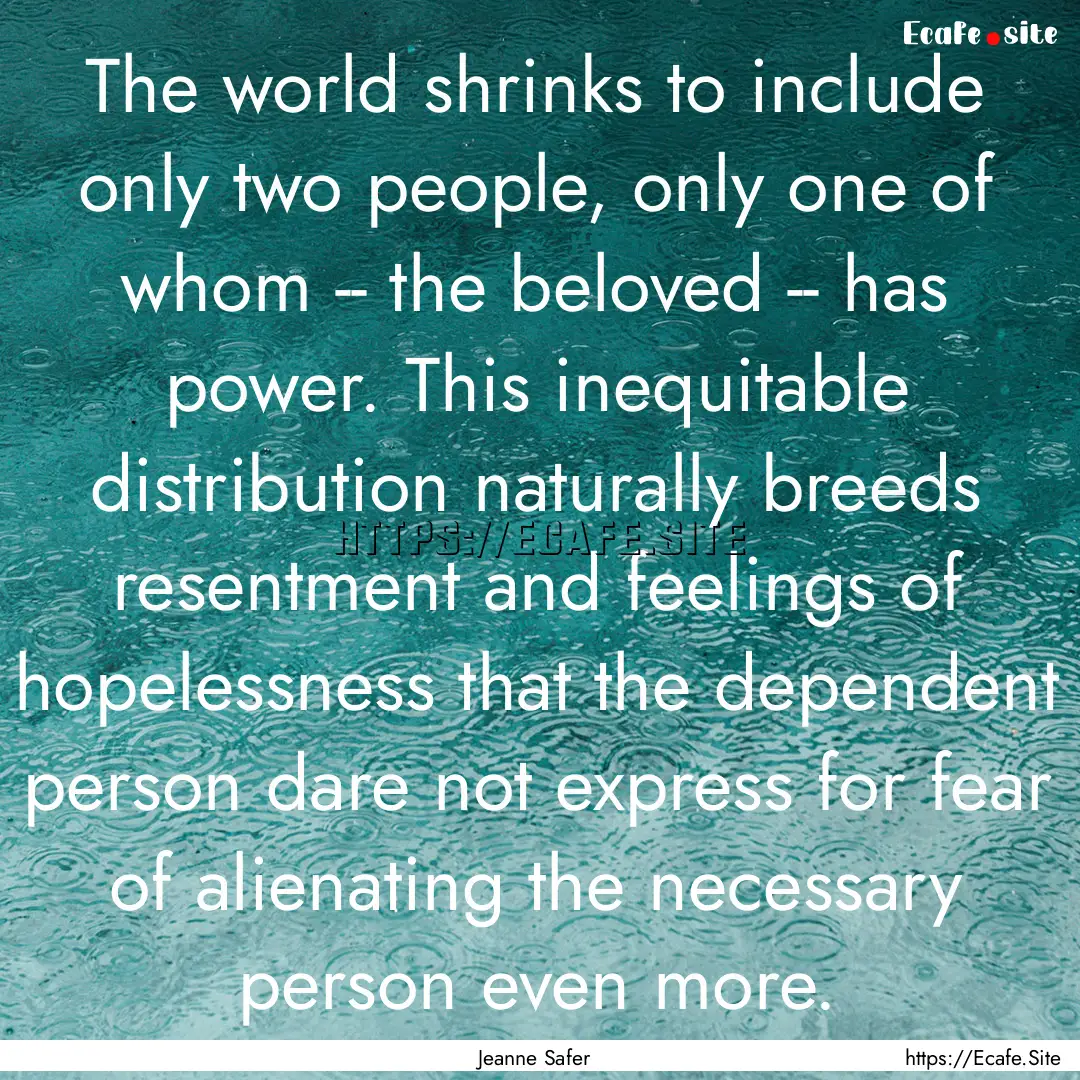 The world shrinks to include only two people,.... : Quote by Jeanne Safer