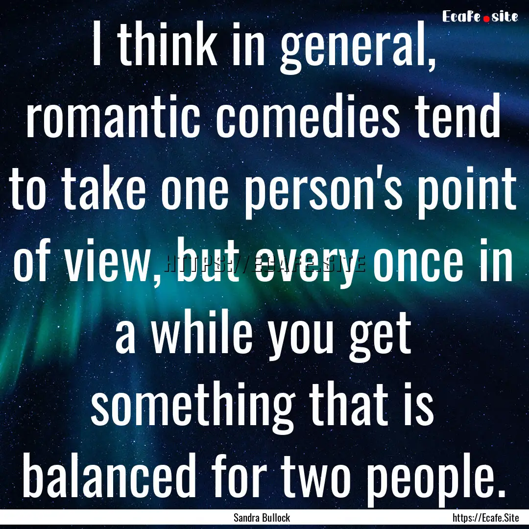 I think in general, romantic comedies tend.... : Quote by Sandra Bullock