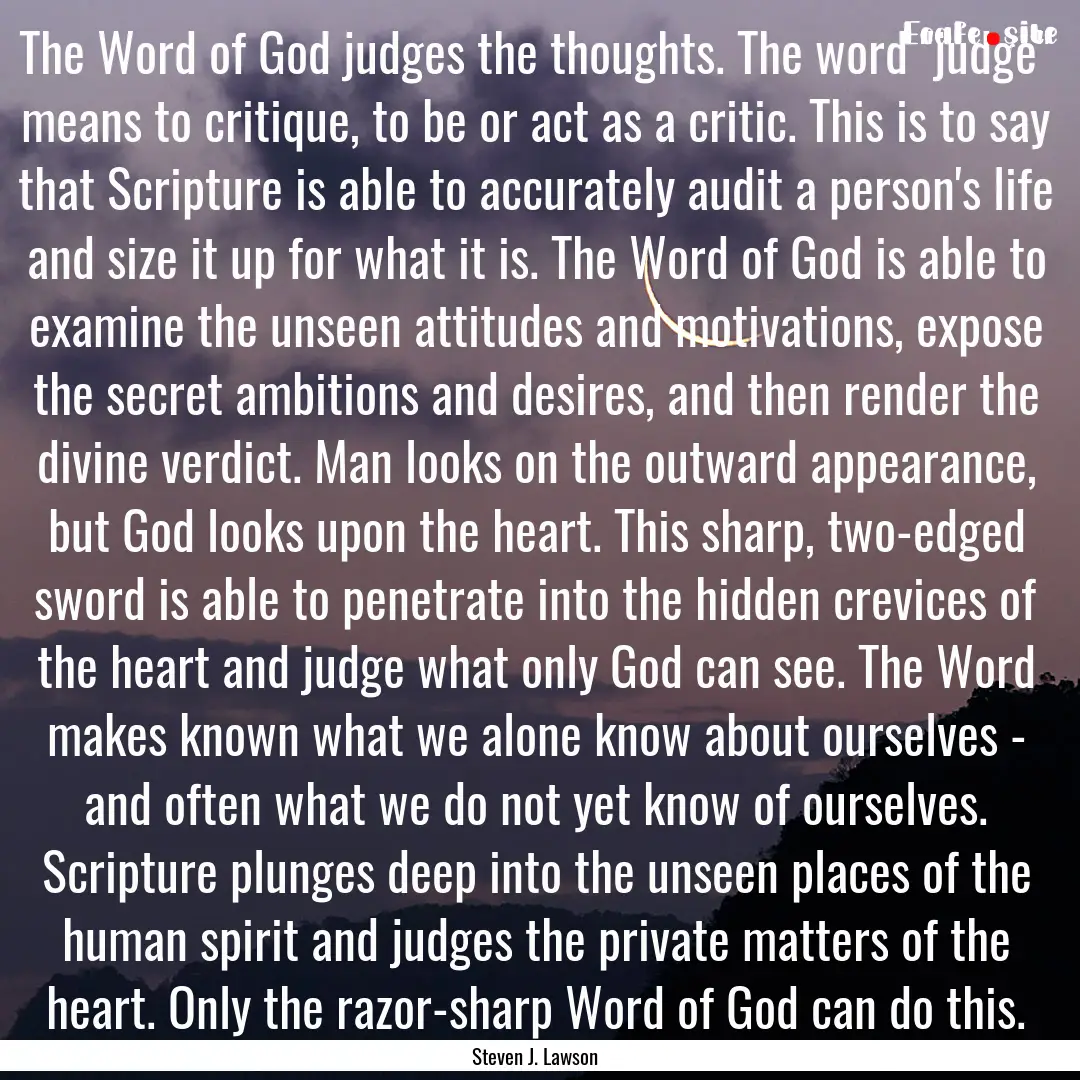 The Word of God judges the thoughts. The.... : Quote by Steven J. Lawson