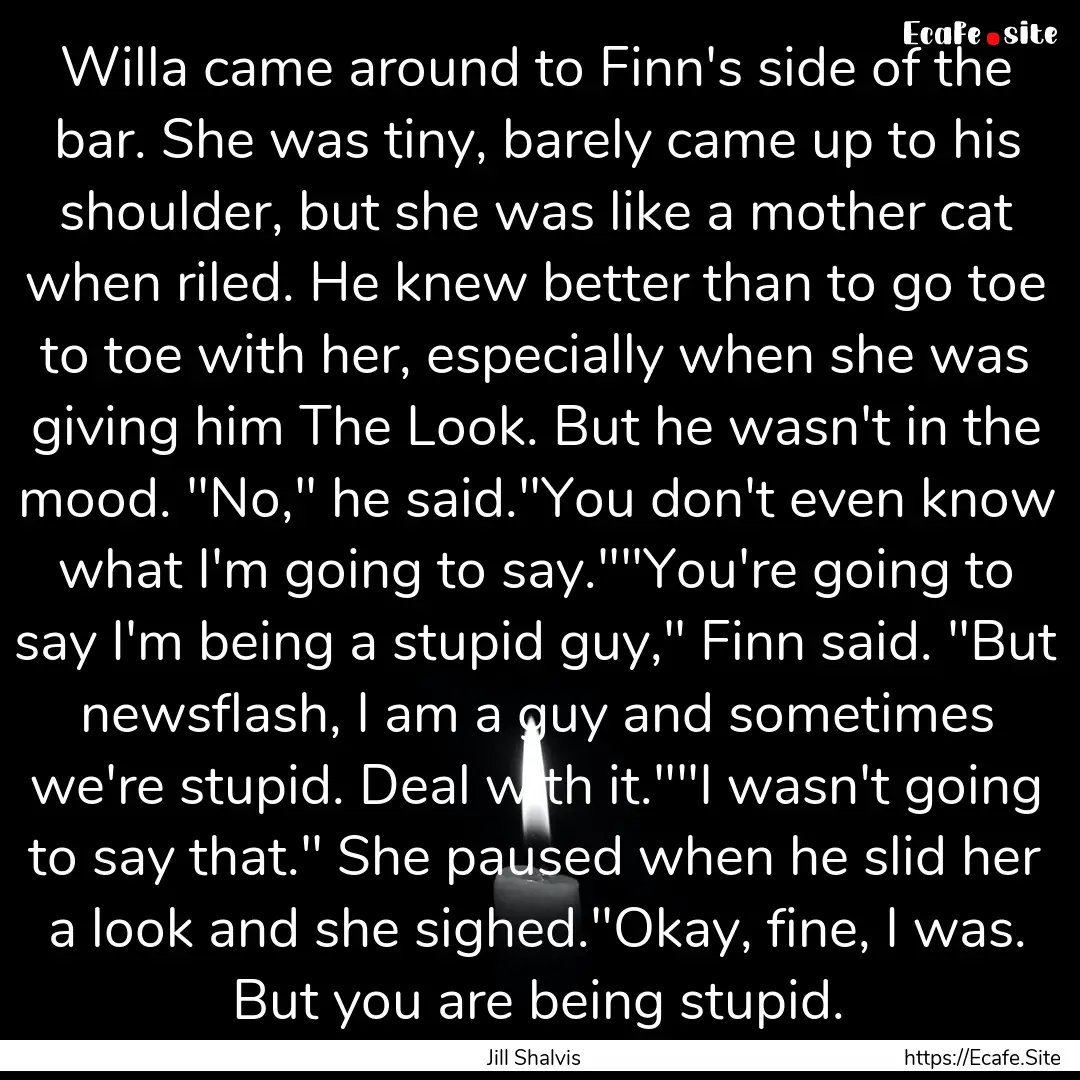 Willa came around to Finn's side of the bar..... : Quote by Jill Shalvis