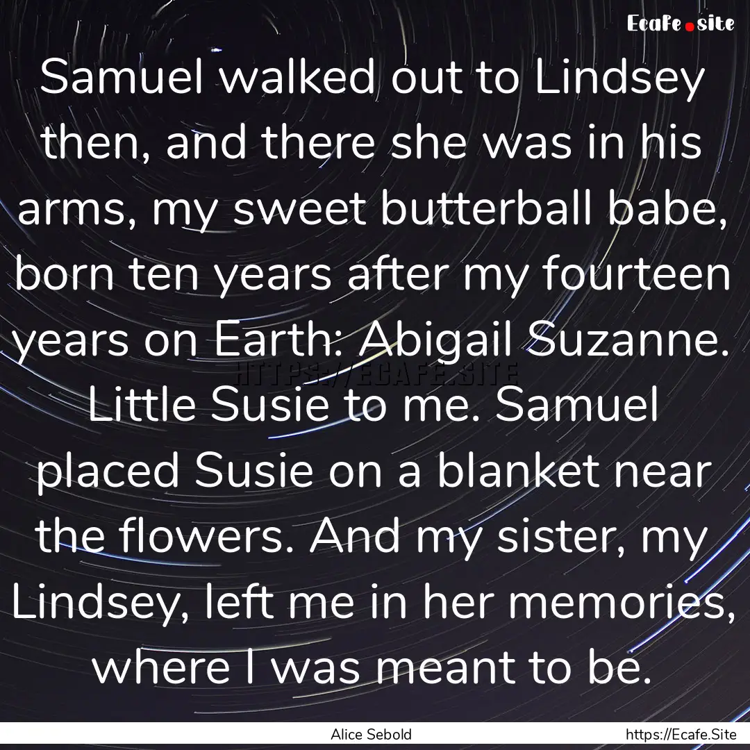 Samuel walked out to Lindsey then, and there.... : Quote by Alice Sebold