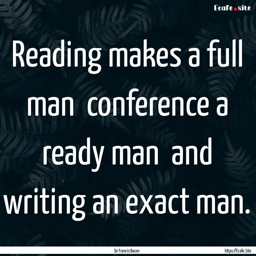 Reading makes a full man conference a ready.... : Quote by Sir Francis Bacon