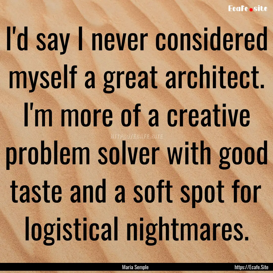 I'd say I never considered myself a great.... : Quote by Maria Semple