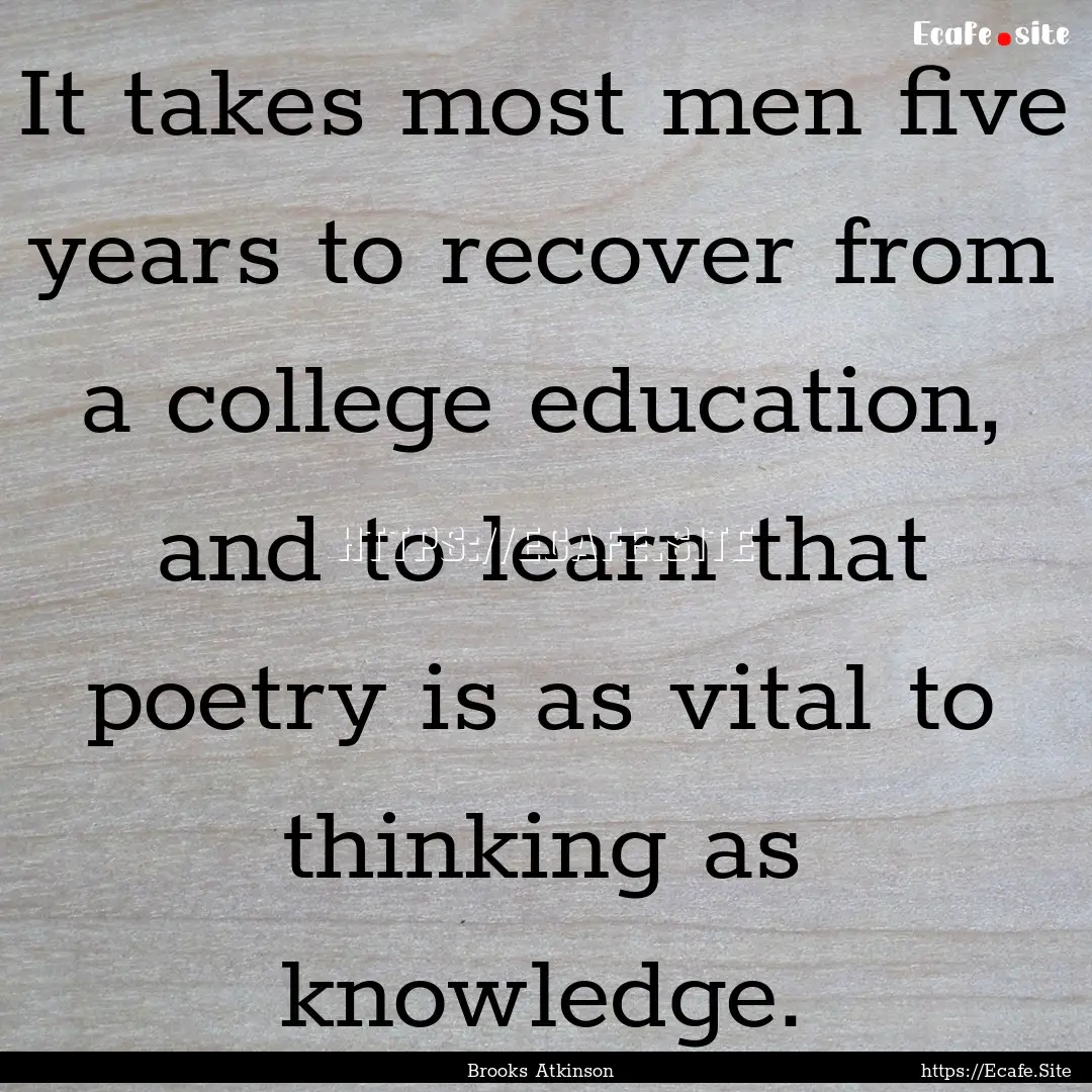 It takes most men five years to recover from.... : Quote by Brooks Atkinson