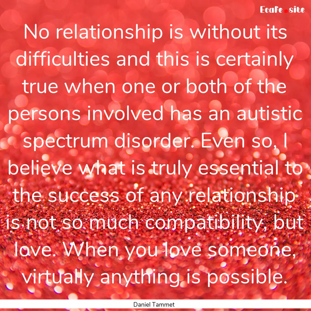 No relationship is without its difficulties.... : Quote by Daniel Tammet