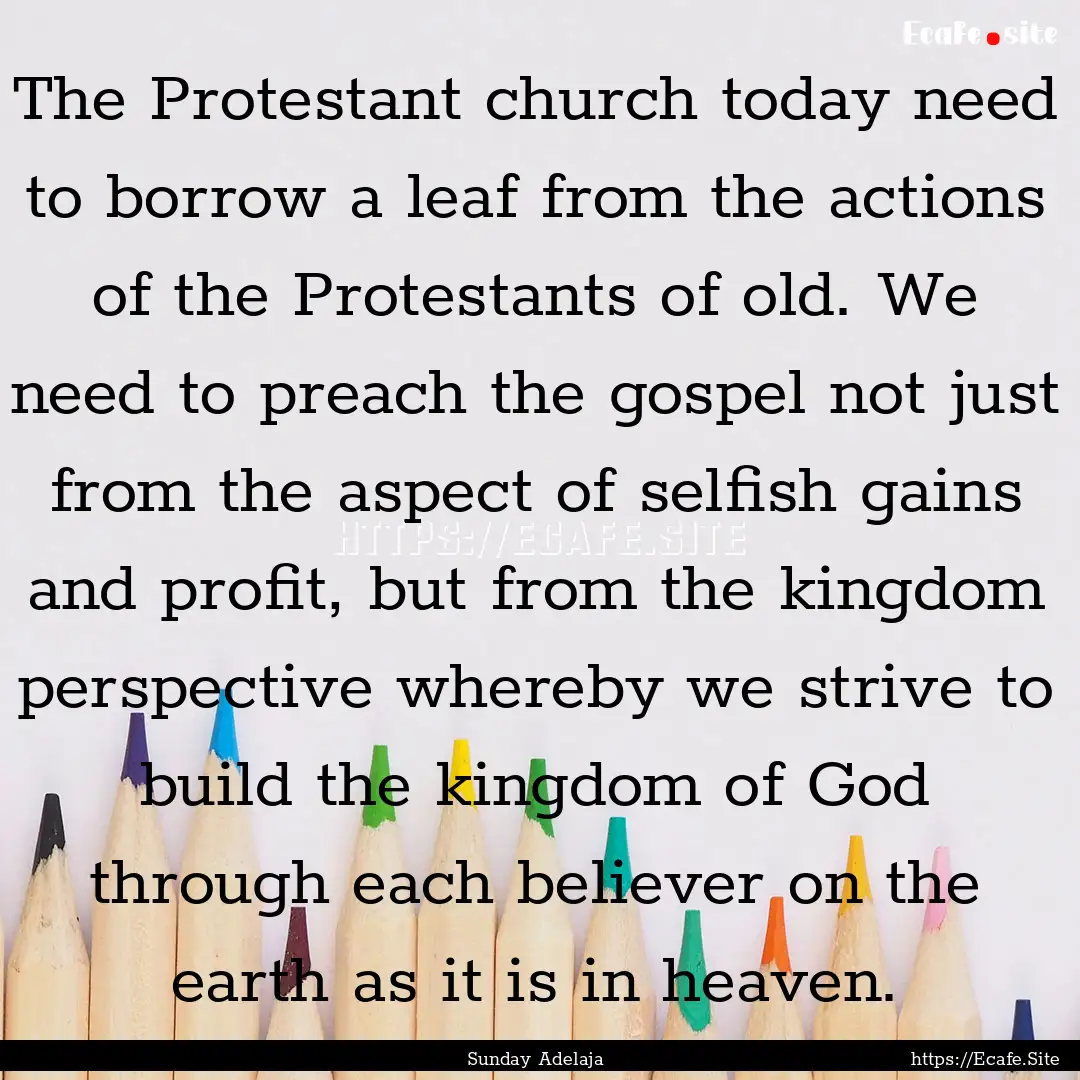 The Protestant church today need to borrow.... : Quote by Sunday Adelaja